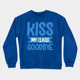 Goodbye Kiss to Class.... Crewneck Sweatshirt